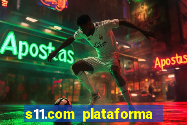 s11.com plataforma de jogos